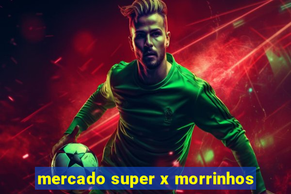 mercado super x morrinhos